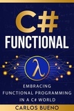  Carlos Bueno - Functional C#: Embracing Functional Programming in a C# World.