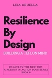  Leia Cruella - Resilience by Design: Building a Teflon Mind - 30 Days To The New You: A Rebirth In Action, #6.