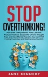  Jane Kennedy - Stop Overthinking! How Even a Very Restless Mind can Annihilate Analysis Paralysis, Escape the Chronic Thought Trap, and Have Mental Peace so You Can Stop Feeling Frustrated and Sidetracking Your Life.