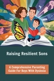  Barley Nicola - Raising Resilient Sons: A Comprehensive Parenting Guide For Boys With Dyslexia.