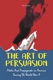  Davis Truman - The Art of Persuasion Media And Propaganda in America During The World War II.