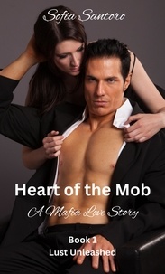  Sofia Santoro - Heart of the Mob - Book 1 Lust Unleashed - Heart of the Mob, #1.
