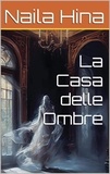  Naila Hina et  نائلہ حنا - La Casa delle Ombre.