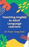  Dr Poon Teng Fatt - Teaching English to Adult Second Language Learners.