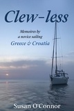  Susan O'Connor - Clew-less.  Memoires by a novice sailing Greece &amp; Croatia.