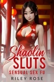  Riley Rose - Shaolin Sluts: Sensual Sex fu - Shaolin Sluts, #2.
