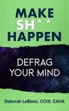  Deborah LeBlanc CCHt CAHA - Make Sh*t Happen--Defrag Your Mind.