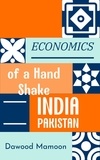  Dawood Mamoon - INDIA PAKISTAN: Economics of a Hand Shake.