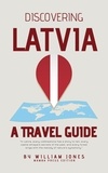  William Jones - Discovering Latvia: A Travel Guide.
