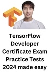  Mr Troy - TensorFlow Developer Certificate Exam Practice Tests 2024 Made Easy.