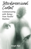  SERGIO RIJO - Interdimensional Contact: Communicating with Beings from Parallel Realities.