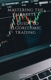  Leonardo Guiliani - Mastering the Markets  A Guide to Algorithmic Trading.