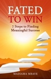  Madiama Mbaye - Fated to Win: 7 Steps to Finding Meaningful Success.