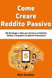  Nick Gardner - Come Creare Reddito Passivo: 30 Strategie e Idee per Avviare un'attività Online e Acquisire la libertà Finanziaria.