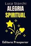  Editora Prosperar et  Luca Storchi - Alegria Spiritual - Colección Vida Equilibrada, #39.