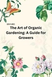  Geri Flores - The Art of Organic Gardening: A Guide for Growers.