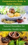  Ruchini Kaushalya - Comprehensive Guide to Herbal Medicine : Natural Remedies for Everyday Health Issues.