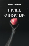  Kelly Patrick - I Will Grow Up - Self-Redemption, #1.