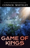  Connor Whiteley - Game of Kings: A Fantasy Short Story - The Cato Dragon Rider Fantasy Series.
