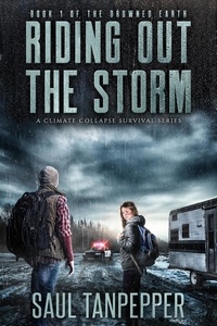  Saul Tanpepper - Riding Out The Storm: A Disaster Survival Thriller - Drowned Earth - A Climate Collapse Series, #1.