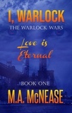  M.A. McNease et  Mark McNease - I, Warlock: The Warlock Wars Book 1 - The Warlock Wars, #1.