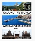  Ansusekhar Guin et  Madhuri Guin - Around the World through some Sample Itineraries - Pictorial Travelogue, #1.