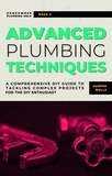  Harper Wells - Advanced Plumbing Techniques: A Comprehensive Guide to Tackling Complex Projects for the DIY Enthusiast - Homeowner Plumbing Help, #3.