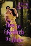  Dawn Brower - How to Bewitch a Duke - Lady Be Seductive, #3.