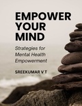  SREEKUMAR V T - Empower Your Mind: Strategies for Mental Health Empowerment.