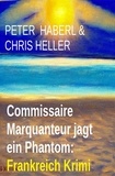  Peter Haberl et  Chris Heller - Commissaire Marquanteur jagt ein Phantom: Frankreich Krimi.