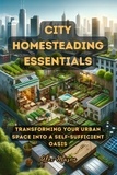  Alex Mason - City Homesteading Essentials: Transforming Your Urban Space into a Self-Sufficient Oasis.