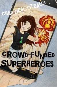  Chad Descoteaux - Crowd-Funded Superheroes - Working-Class Superheroes, #4.