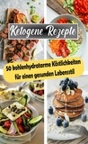  Atelier Gourmand - Ketogene Rezepte: 50 kohlenhydratarme Köstlichkeiten für einen gesunden Lebensstil.