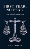  C.D. Landreth - First Year, No Fear: Law School Made Easy.