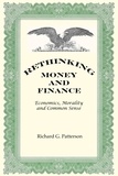  Richard G Patterson - Rethinking Money and Finance: Economics, Morality and Common Sense.