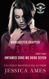  Jessica Ames - Skye - Untamed Sons MC Manchester Chapter, #7.