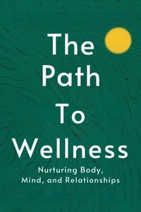  Adelle Louise Moss - The Path to Wellness: Nurturing Body, Mind, and Relationships - Healthy Lifestyle, #2.