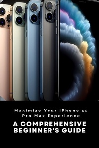  Penelope J. McLain - Maximize Your iPhone 15 Pro Max Experience: A Comprehensive Beginner's Guide.