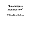  William Pérez Mederos - “La Mariposa monarca y yo”.