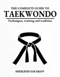  Sherzod Safarov - The Complete Guide to Taekwondo: Techniques, Training, and Tradition.