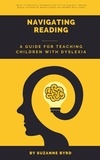  Suzanne Byrd - Navigating Reading: A Guide for Teaching Children with Dyslexia.