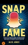  Alex Jones - Snap Fame: Teen’s Ultimate Guide to Mastering Snapchat &amp; Becoming a Social Sensation - FAST &amp; EASY LEARNING SOCIAL MEDIA FOR BEGINNERS, #5.