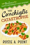  Rosie A. Point - The Conchiglie Catastrophe - A Romano's Family Restaurant Cozy Mystery, #5.
