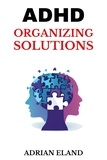  ADRIAN ELAND - Adhd Organizing Solutions.