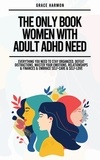  Natalie M. Brooks - The Only Book Women With Adult ADHD Need: Everything You Need To Stay Organized, Defeat Distractions, Master Your Emotions, Relationships &amp; Finances &amp; Embrace Self-Care &amp; Self-Love.