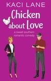  Kaci Lane - Chicken about Love: A Sweet Southern Romantic Comedy - Bama Boys Sweet RomCom, #2.