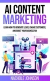  Nachole Johnson - AI Content Marketing: Learn How to Generate Leads, Engage Customers, and Boost Your Business ROI - AI for Business Marketing, #1.