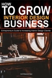  Adil Masood Qazi - How to Grow Interior Business: Entrepreneurs Guide to Increasing Interior Design Clientle.