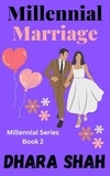  Dhara Shah - Millennial Marriage - Millennial Series, #2.