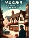  R.E. Knight - Murder in the Village Bakery.